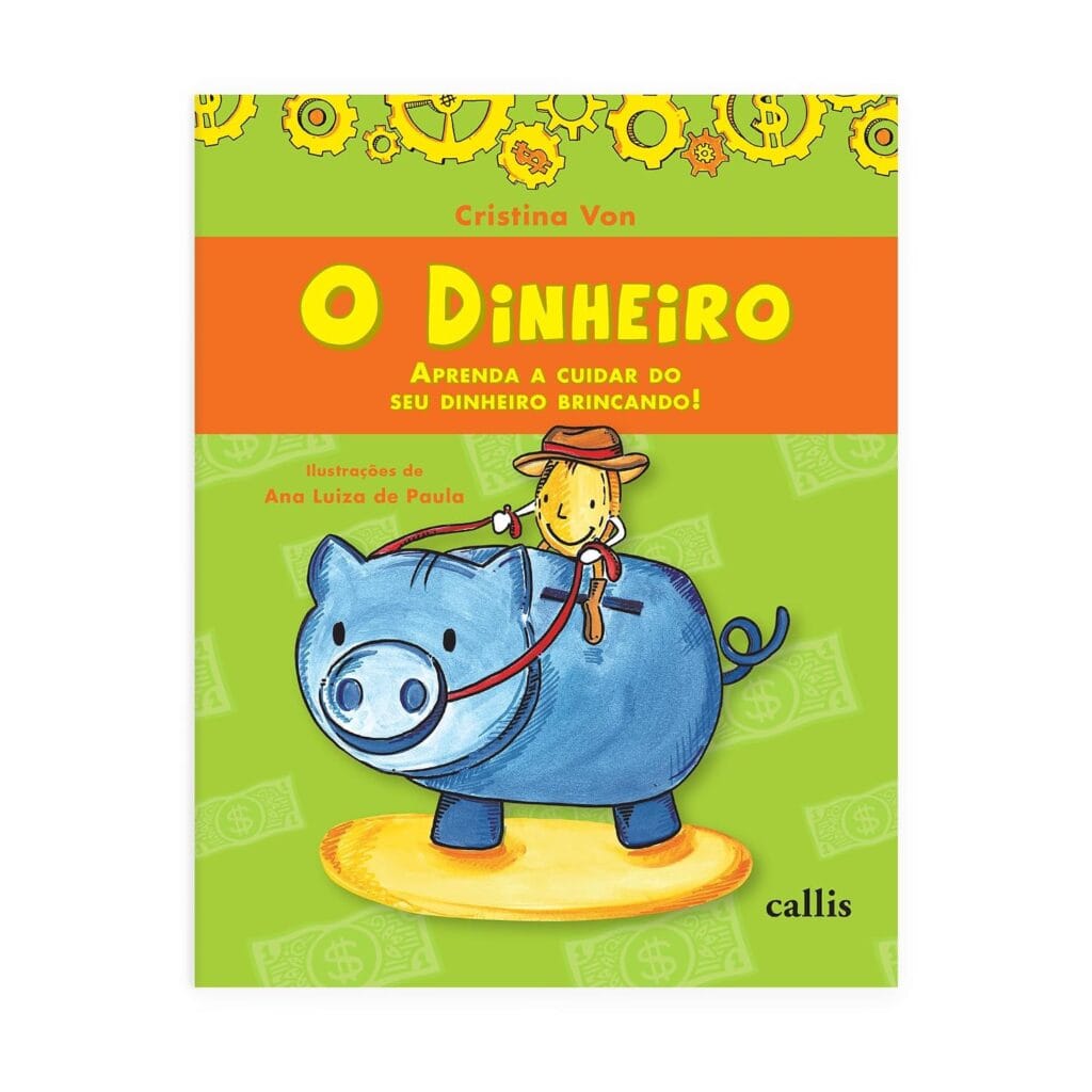 O dinheiro: aprenda a cuidar do seu dinheiro brincando – Cristina Von